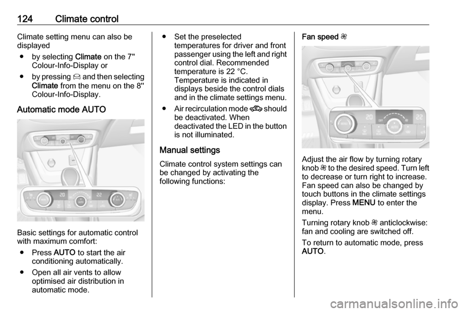 VAUXHALL CROSSLAND X 2018 Owners Manual 124Climate controlClimate setting menu can also be
displayed
● by selecting Climate on the 7
Colour-Info-Display or
● by pressing Í and then selecting
Climate from the menu on the 8
Colour VAUXHALL CROSSLAND X 2018 Owners Manual 124Climate controlClimate setting menu can also be
displayed
● by selecting Climate on the 7
Colour-Info-Display or
● by pressing Í and then selecting
Climate from the menu on the 8
Colour