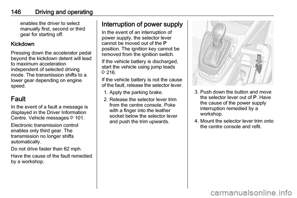 VAUXHALL CROSSLAND X 2018 Owners Manual 146Driving and operatingenables the driver to select
manually first, second or third
gear for starting off.
Kickdown Pressing down the accelerator pedal
beyond the kickdown detent will lead
to maximum VAUXHALL CROSSLAND X 2018 Owners Manual 146Driving and operatingenables the driver to select
manually first, second or third
gear for starting off.
Kickdown Pressing down the accelerator pedal
beyond the kickdown detent will lead
to maximum