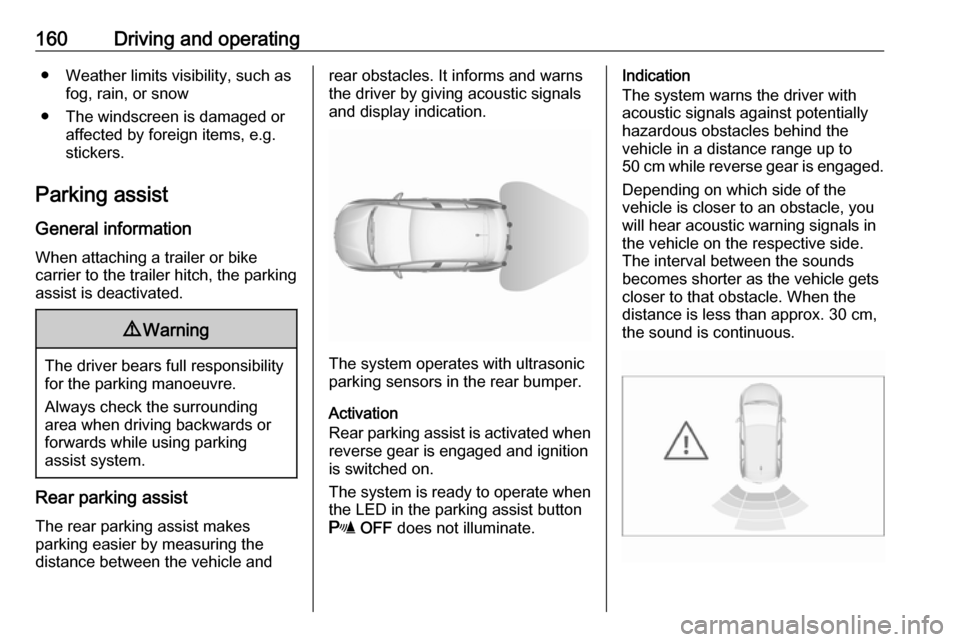 VAUXHALL CROSSLAND X 2018  Owners Manual 160Driving and operating● Weather limits visibility, such asfog, rain, or snow
● The windscreen is damaged or affected by foreign items, e.g.
stickers.
Parking assist
General information When atta