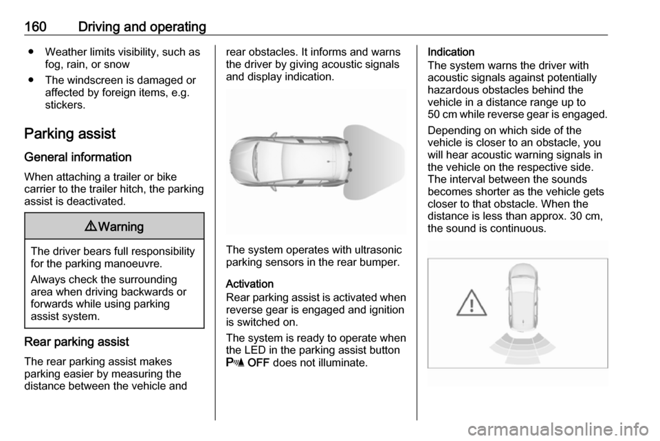 VAUXHALL CROSSLAND X 2018 Owners Manual 160Driving and operating● Weather limits visibility, such asfog, rain, or snow
● The windscreen is damaged or affected by foreign items, e.g.
stickers.
Parking assist
General information When atta VAUXHALL CROSSLAND X 2018 Owners Manual 160Driving and operating● Weather limits visibility, such asfog, rain, or snow
● The windscreen is damaged or affected by foreign items, e.g.
stickers.
Parking assist
General information When atta