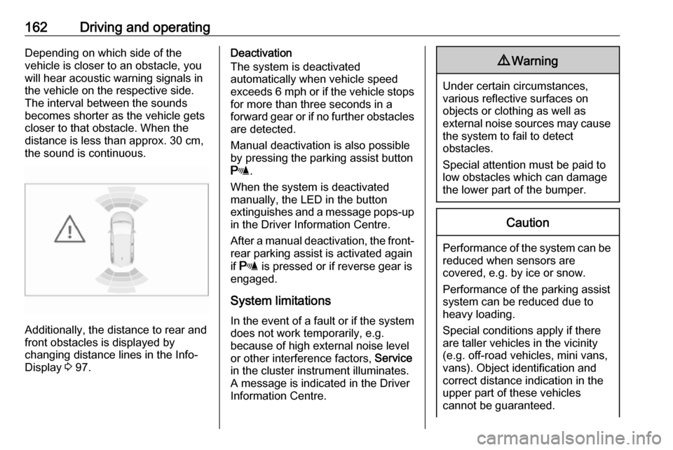 VAUXHALL CROSSLAND X 2018 Owners Manual 162Driving and operatingDepending on which side of the
vehicle is closer to an obstacle, you will hear acoustic warning signals inthe vehicle on the respective side.
The interval between the sounds
be VAUXHALL CROSSLAND X 2018 Owners Manual 162Driving and operatingDepending on which side of the
vehicle is closer to an obstacle, you will hear acoustic warning signals inthe vehicle on the respective side.
The interval between the sounds
be