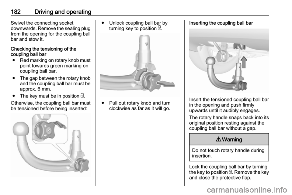VAUXHALL CROSSLAND X 2018 Owners Manual 182Driving and operatingSwivel the connecting socket
downwards. Remove the sealing plug from the opening for the coupling ball
bar and stow it.
Checking the tensioning of the
coupling ball bar
● Red VAUXHALL CROSSLAND X 2018 Owners Manual 182Driving and operatingSwivel the connecting socket
downwards. Remove the sealing plug from the opening for the coupling ball
bar and stow it.
Checking the tensioning of the
coupling ball bar
● Red