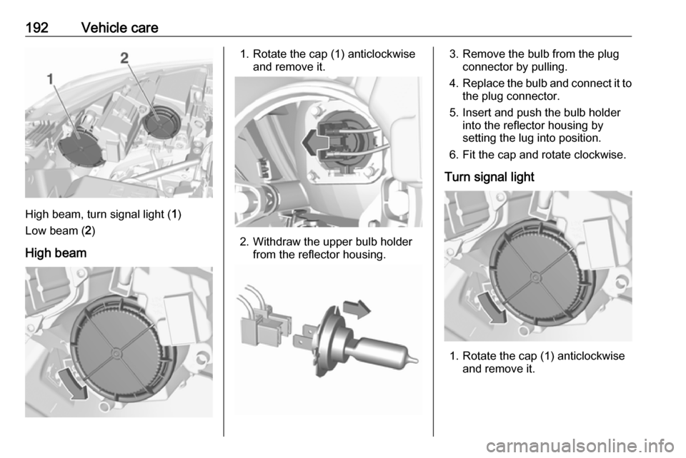 VAUXHALL CROSSLAND X 2018  Owners Manual 192Vehicle care
High beam, turn signal light (1)
Low beam ( 2)
High beam
1. Rotate the cap (1) anticlockwise and remove it.
2. Withdraw the upper bulb holderfrom the reflector housing.
3. Remove the b