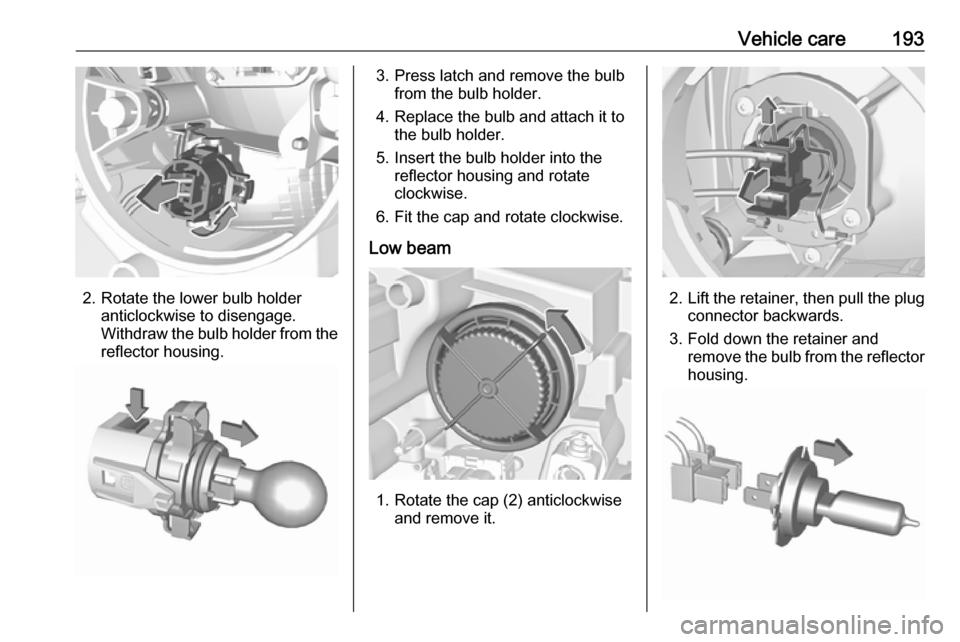 VAUXHALL CROSSLAND X 2018 Owners Manual Vehicle care193
2. Rotate the lower bulb holderanticlockwise to disengage.
Withdraw the bulb holder from the
reflector housing.
3. Press latch and remove the bulb from the bulb holder.
4. Replace the VAUXHALL CROSSLAND X 2018 Owners Manual Vehicle care193
2. Rotate the lower bulb holderanticlockwise to disengage.
Withdraw the bulb holder from the
reflector housing.
3. Press latch and remove the bulb from the bulb holder.
4. Replace the