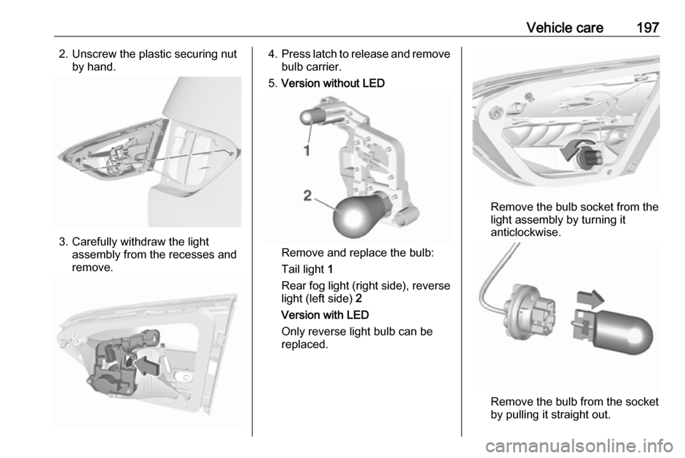VAUXHALL CROSSLAND X 2018 Owners Manual Vehicle care1972. Unscrew the plastic securing nutby hand.
3. Carefully withdraw the lightassembly from the recesses and
remove.
4. Press latch to release and remove
bulb carrier.
5. Version without L VAUXHALL CROSSLAND X 2018 Owners Manual Vehicle care1972. Unscrew the plastic securing nutby hand.
3. Carefully withdraw the lightassembly from the recesses and
remove.
4. Press latch to release and remove
bulb carrier.
5. Version without L