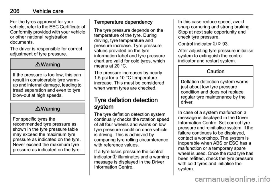 VAUXHALL CROSSLAND X 2018  Owners Manual 206Vehicle careFor the tyres approved for your
vehicle, refer to the EEC Certificate of Conformity provided with your vehicle
or other national registration
documents.
The driver is responsible for co