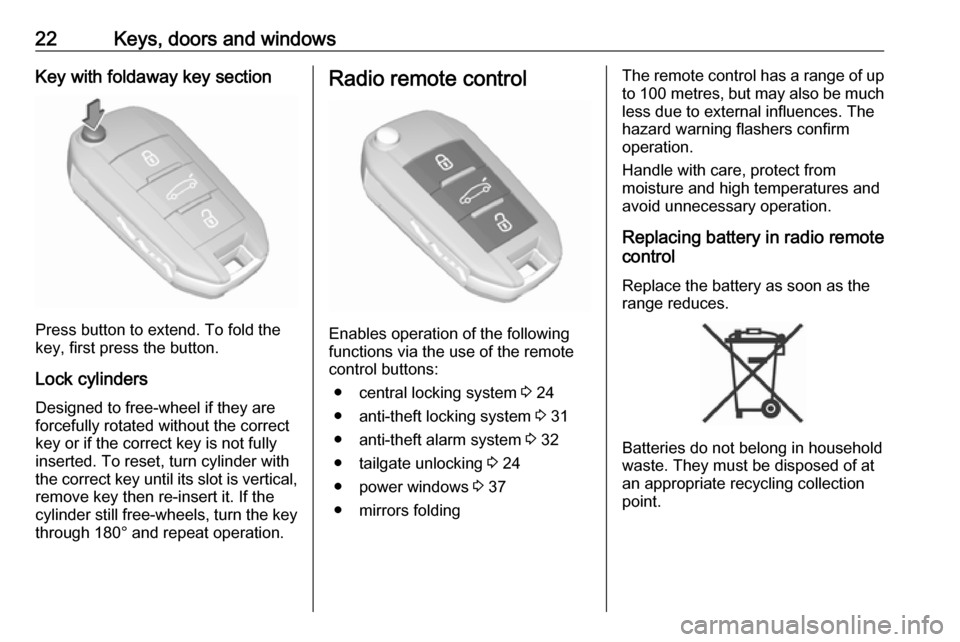 VAUXHALL CROSSLAND X 2018 Owners Guide 22Keys, doors and windowsKey with foldaway key section
Press button to extend. To fold the
key, first press the button.
Lock cylinders
Designed to free-wheel if they are forcefully rotated without the VAUXHALL CROSSLAND X 2018 Owners Guide 22Keys, doors and windowsKey with foldaway key section
Press button to extend. To fold the
key, first press the button.
Lock cylinders
Designed to free-wheel if they are forcefully rotated without the