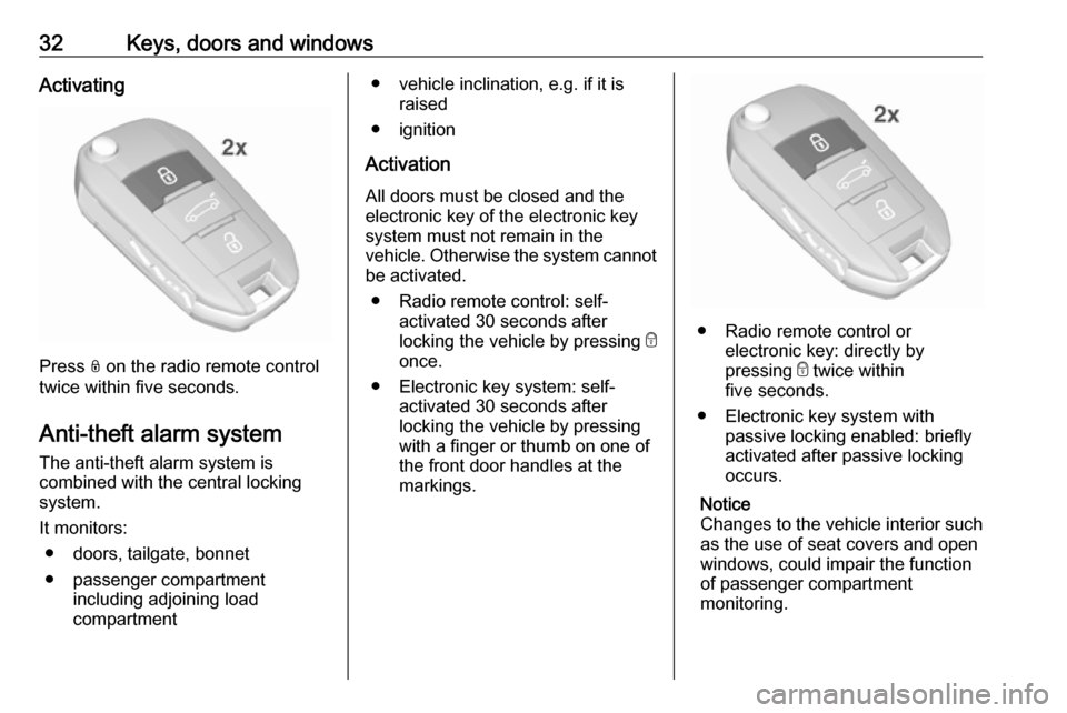 VAUXHALL CROSSLAND X 2018 Owners Guide 32Keys, doors and windowsActivating
Press N on the radio remote control
twice within five seconds.
Anti-theft alarm system The anti-theft alarm system is
combined with the central locking
system.
It m VAUXHALL CROSSLAND X 2018 Owners Guide 32Keys, doors and windowsActivating
Press N on the radio remote control
twice within five seconds.
Anti-theft alarm system The anti-theft alarm system is
combined with the central locking
system.
It m