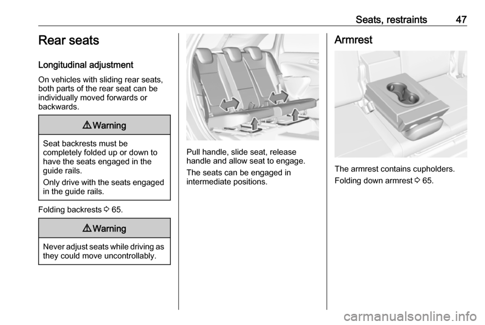 VAUXHALL CROSSLAND X 2018  Owners Manual Seats, restraints47Rear seats
Longitudinal adjustment On vehicles with sliding rear seats,both parts of the rear seat can be
individually moved forwards or
backwards.9 Warning
Seat backrests must be
c