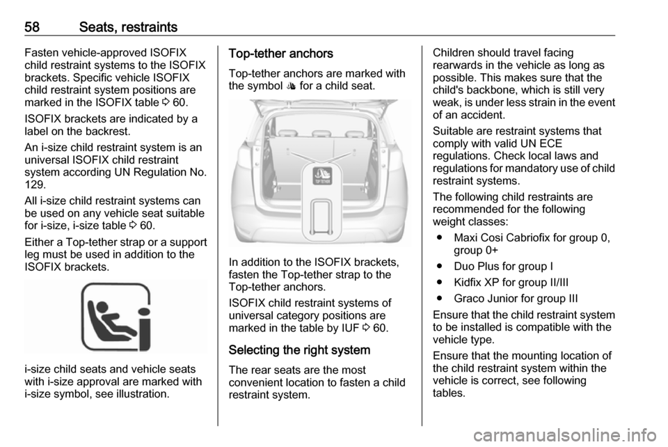 VAUXHALL CROSSLAND X 2018  Owners Manual 58Seats, restraintsFasten vehicle-approved ISOFIX
child restraint systems to the ISOFIX
brackets. Specific vehicle ISOFIX
child restraint system positions are
marked in the ISOFIX table  3 60.
ISOFIX 