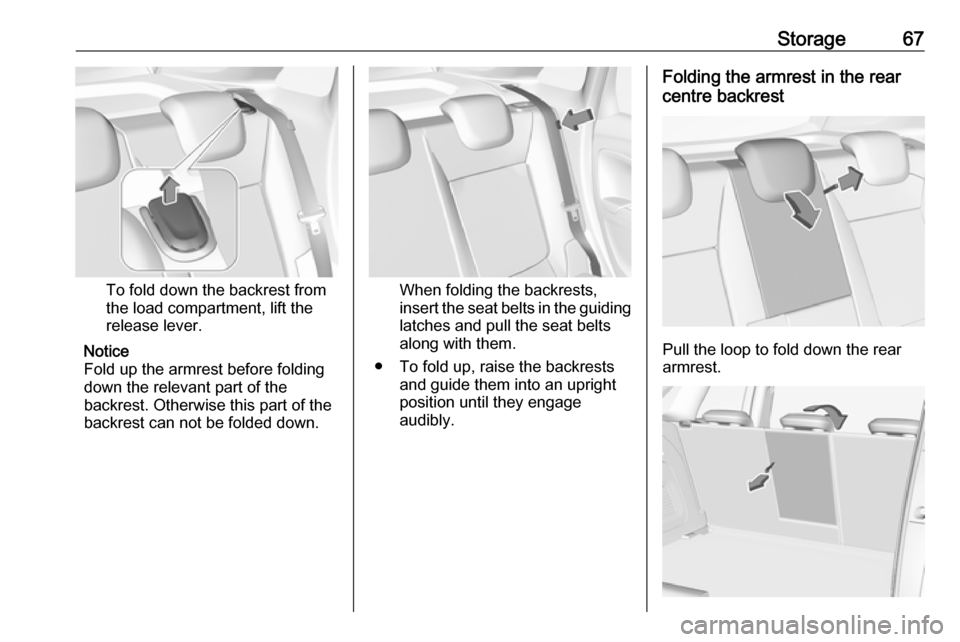 VAUXHALL CROSSLAND X 2018 Repair Manual Storage67
To fold down the backrest from
the load compartment, lift the
release lever.
Notice
Fold up the armrest before folding
down the relevant part of the
backrest. Otherwise this part of the back VAUXHALL CROSSLAND X 2018 Repair Manual Storage67
To fold down the backrest from
the load compartment, lift the
release lever.
Notice
Fold up the armrest before folding
down the relevant part of the
backrest. Otherwise this part of the back
