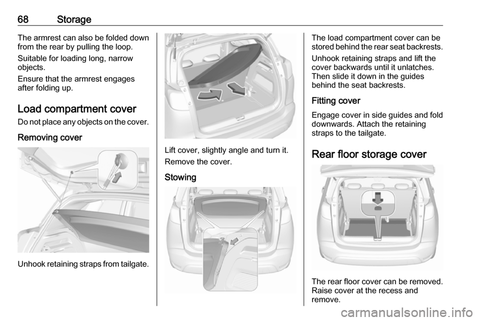 VAUXHALL CROSSLAND X 2018 Repair Manual 68StorageThe armrest can also be folded down
from the rear by pulling the loop.
Suitable for loading long, narrow
objects.
Ensure that the armrest engages
after folding up.
Load compartment cover
Do n VAUXHALL CROSSLAND X 2018 Repair Manual 68StorageThe armrest can also be folded down
from the rear by pulling the loop.
Suitable for loading long, narrow
objects.
Ensure that the armrest engages
after folding up.
Load compartment cover
Do n