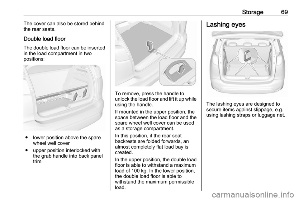 VAUXHALL CROSSLAND X 2018 Manual PDF Storage69The cover can also be stored behind
the rear seats.
Double load floor
The double load floor can be inserted
in the load compartment in two
positions:
● lower position above the spare wheel VAUXHALL CROSSLAND X 2018 Manual PDF Storage69The cover can also be stored behind
the rear seats.
Double load floor
The double load floor can be inserted
in the load compartment in two
positions:
● lower position above the spare wheel