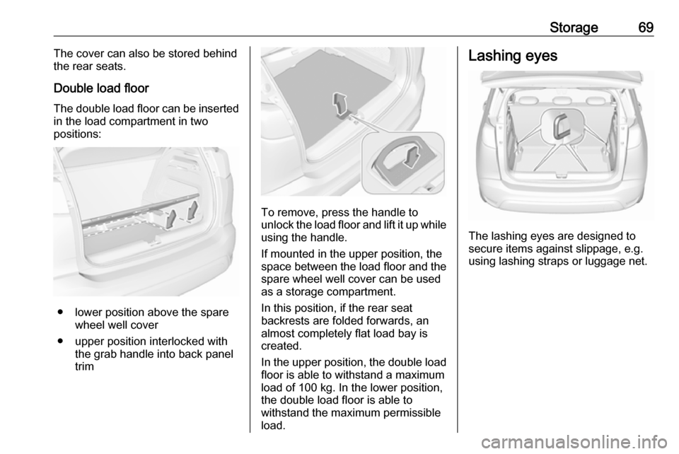 VAUXHALL CROSSLAND X 2018  Owners Manual Storage69The cover can also be stored behind
the rear seats.
Double load floor
The double load floor can be inserted
in the load compartment in two
positions:
● lower position above the spare wheel 