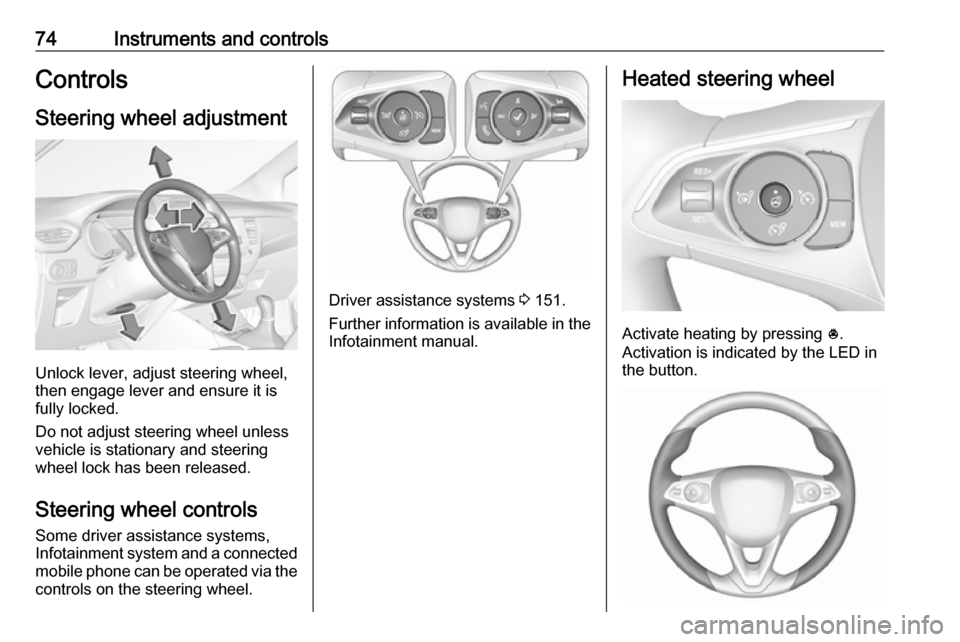 VAUXHALL CROSSLAND X 2018 Manual PDF 74Instruments and controlsControlsSteering wheel adjustment
Unlock lever, adjust steering wheel,
then engage lever and ensure it is
fully locked.
Do not adjust steering wheel unless
vehicle is station VAUXHALL CROSSLAND X 2018 Manual PDF 74Instruments and controlsControlsSteering wheel adjustment
Unlock lever, adjust steering wheel,
then engage lever and ensure it is
fully locked.
Do not adjust steering wheel unless
vehicle is station
