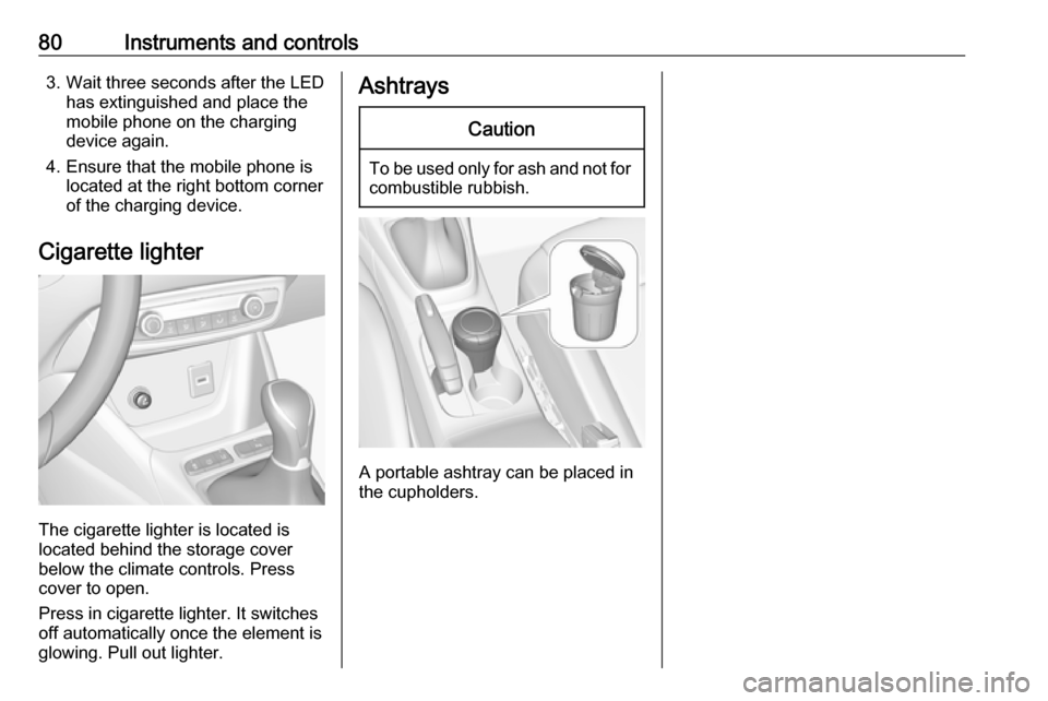 VAUXHALL CROSSLAND X 2018  Owners Manual 80Instruments and controls3. Wait three seconds after the LEDhas extinguished and place the
mobile phone on the charging
device again.
4. Ensure that the mobile phone is located at the right bottom co