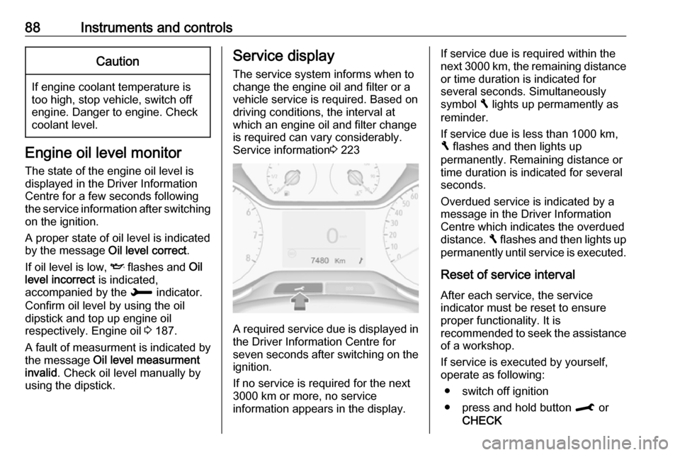 VAUXHALL CROSSLAND X 2018 Manual Online 88Instruments and controlsCaution
If engine coolant temperature is
too high, stop vehicle, switch off
engine. Danger to engine. Check
coolant level.
Engine oil level monitor
The state of the engine oi VAUXHALL CROSSLAND X 2018 Manual Online 88Instruments and controlsCaution
If engine coolant temperature is
too high, stop vehicle, switch off
engine. Danger to engine. Check
coolant level.
Engine oil level monitor
The state of the engine oi