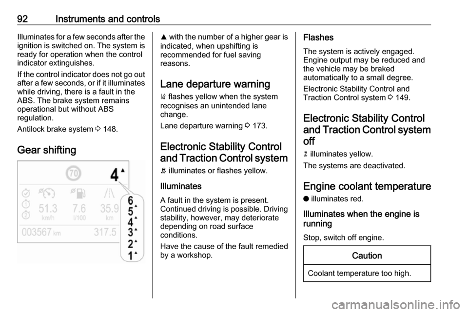 VAUXHALL CROSSLAND X 2018  Owners Manual 92Instruments and controlsIlluminates for a few seconds after theignition is switched on. The system is
ready for operation when the control
indicator extinguishes.
If the control indicator does not g