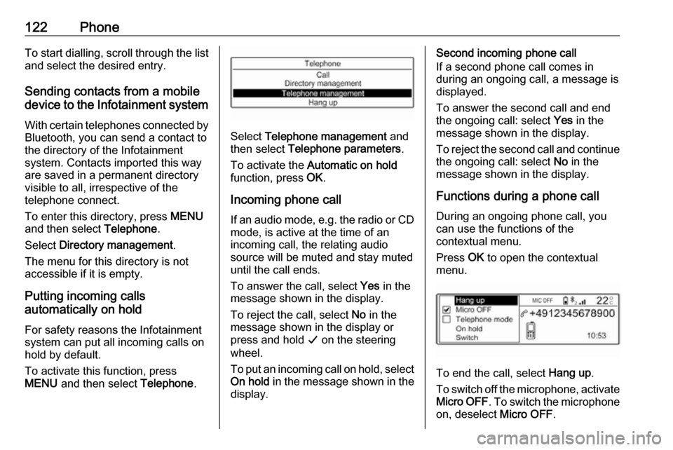VAUXHALL CROSSLAND X 2018.5  Infotainment system 122PhoneTo start dialling, scroll through the list
and select the desired entry.
Sending contacts from a mobile
device to the Infotainment system
With certain telephones connected byBluetooth, you can