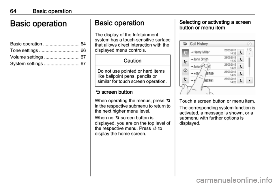 VAUXHALL CROSSLAND X 2018.5 Infotainment system 64Basic operationBasic operationBasic operation............................ 64
Tone settings ............................... 66
Volume settings ........................... 67
System settings ......... VAUXHALL CROSSLAND X 2018.5 Infotainment system 64Basic operationBasic operationBasic operation............................ 64
Tone settings ............................... 66
Volume settings ........................... 67
System settings .........
