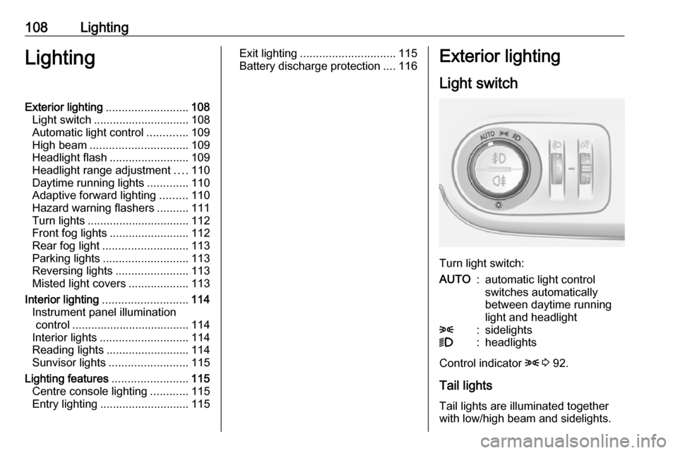 VAUXHALL CROSSLAND X 2018.5  Owners Manual 108LightingLightingExterior lighting.......................... 108
Light switch .............................. 108
Automatic light control .............109
High beam ............................... 10 VAUXHALL CROSSLAND X 2018.5  Owners Manual 108LightingLightingExterior lighting.......................... 108
Light switch .............................. 108
Automatic light control .............109
High beam ............................... 10