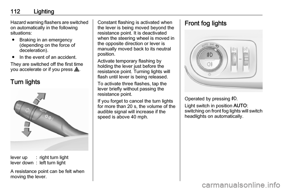 VAUXHALL CROSSLAND X 2018.5 Owners Manual 112LightingHazard warning flashers are switched
on automatically in the following
situations:
● Braking in an emergency (depending on the force of
deceleration).
● In the event of an accident.
The VAUXHALL CROSSLAND X 2018.5 Owners Manual 112LightingHazard warning flashers are switched
on automatically in the following
situations:
● Braking in an emergency (depending on the force of
deceleration).
● In the event of an accident.
The