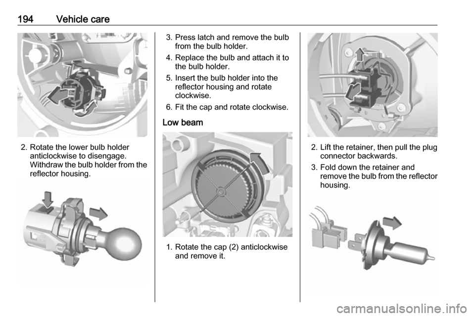 VAUXHALL CROSSLAND X 2018.5 Owners Manual 194Vehicle care
2. Rotate the lower bulb holderanticlockwise to disengage.
Withdraw the bulb holder from the
reflector housing.
3. Press latch and remove the bulb from the bulb holder.
4. Replace the VAUXHALL CROSSLAND X 2018.5 Owners Manual 194Vehicle care
2. Rotate the lower bulb holderanticlockwise to disengage.
Withdraw the bulb holder from the
reflector housing.
3. Press latch and remove the bulb from the bulb holder.
4. Replace the
