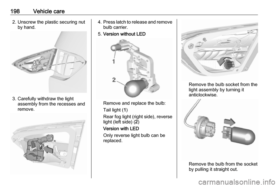 VAUXHALL CROSSLAND X 2018.5 Owners Manual 198Vehicle care2. Unscrew the plastic securing nutby hand.
3. Carefully withdraw the lightassembly from the recesses and
remove.
4. Press latch to release and remove
bulb carrier.
5. Version without L VAUXHALL CROSSLAND X 2018.5 Owners Manual 198Vehicle care2. Unscrew the plastic securing nutby hand.
3. Carefully withdraw the lightassembly from the recesses and
remove.
4. Press latch to release and remove
bulb carrier.
5. Version without L