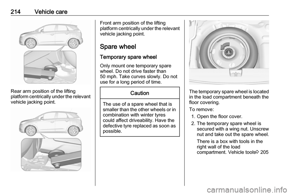VAUXHALL CROSSLAND X 2018.5  Owners Manual 214Vehicle care
Rear arm position of the lifting
platform centrically under the relevant vehicle jacking point.
Front arm position of the lifting
platform centrically under the relevant vehicle jackin