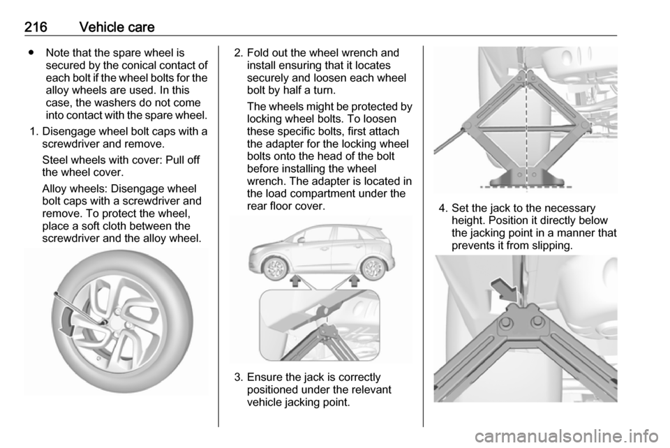 VAUXHALL CROSSLAND X 2018.5  Owners Manual 216Vehicle care● Note that the spare wheel issecured by the conical contact ofeach bolt if the wheel bolts for the alloy wheels are used. In this
case, the washers do not come
into contact with the 