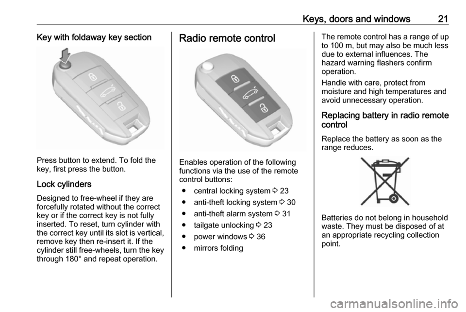 VAUXHALL CROSSLAND X 2018.5 Owners Manual Keys, doors and windows21Key with foldaway key section
Press button to extend. To fold the
key, first press the button.
Lock cylinders
Designed to free-wheel if they are forcefully rotated without the VAUXHALL CROSSLAND X 2018.5 Owners Manual Keys, doors and windows21Key with foldaway key section
Press button to extend. To fold the
key, first press the button.
Lock cylinders
Designed to free-wheel if they are forcefully rotated without the