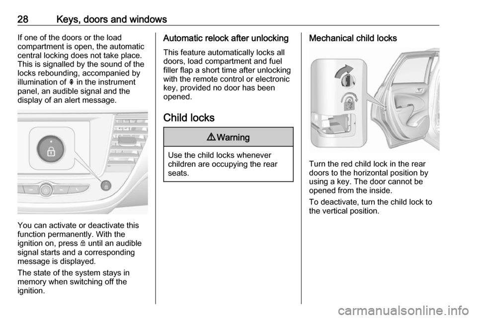 VAUXHALL CROSSLAND X 2018.5  Owners Manual 28Keys, doors and windowsIf one of the doors or the load
compartment is open, the automatic
central locking does not take place.
This is signalled by the sound of the
locks rebounding, accompanied by
