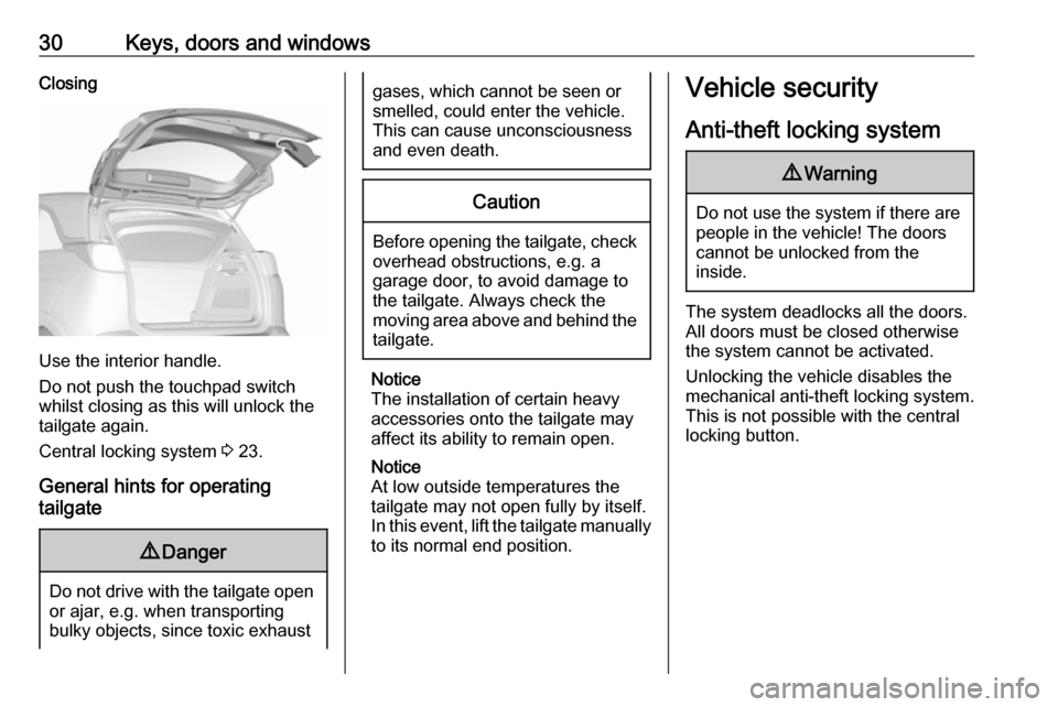 VAUXHALL CROSSLAND X 2018.5 User Guide 30Keys, doors and windowsClosing
Use the interior handle.
Do not push the touchpad switch
whilst closing as this will unlock the
tailgate again.
Central locking system 3 23.
General hints for operati VAUXHALL CROSSLAND X 2018.5 User Guide 30Keys, doors and windowsClosing
Use the interior handle.
Do not push the touchpad switch
whilst closing as this will unlock the
tailgate again.
Central locking system 3 23.
General hints for operati