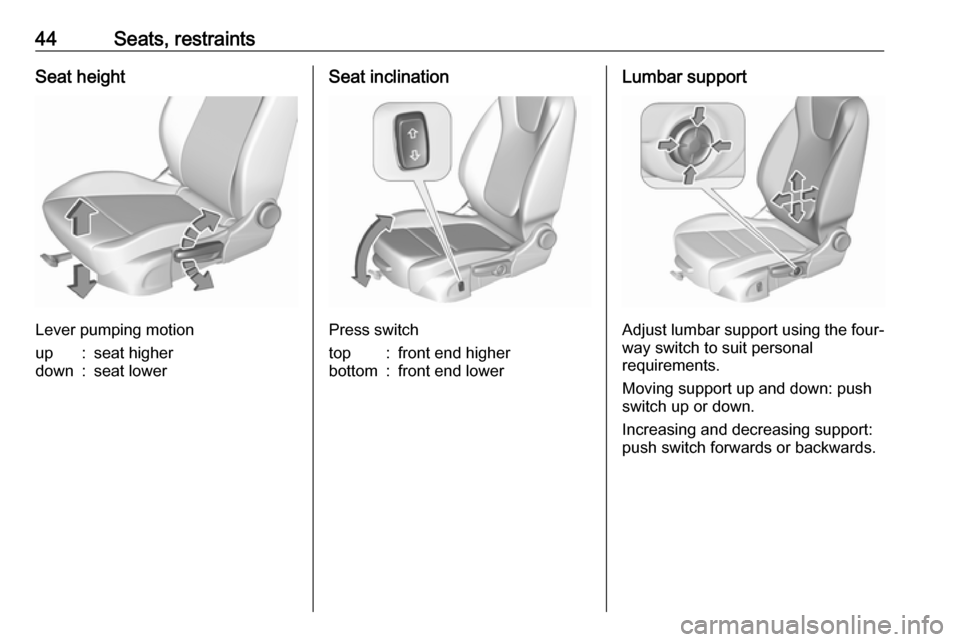 VAUXHALL CROSSLAND X 2018.5 Owners Manual 44Seats, restraintsSeat height
Lever pumping motion
up:seat higherdown:seat lowerSeat inclination
Press switch
top:front end higherbottom:front end lowerLumbar support
Adjust lumbar support using the VAUXHALL CROSSLAND X 2018.5 Owners Manual 44Seats, restraintsSeat height
Lever pumping motion
up:seat higherdown:seat lowerSeat inclination
Press switch
top:front end higherbottom:front end lowerLumbar support
Adjust lumbar support using the