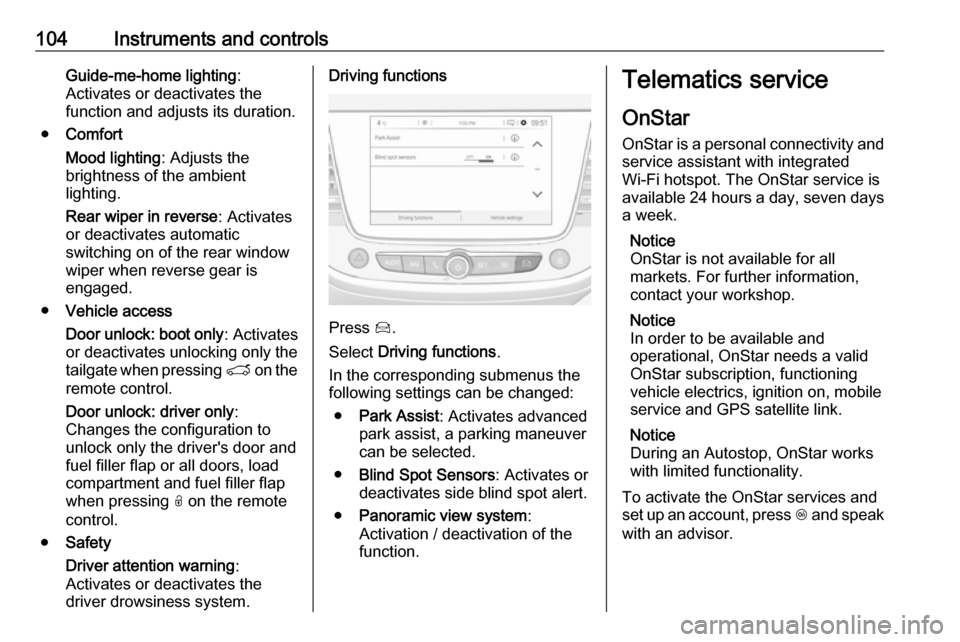 VAUXHALL CROSSLAND X 2019 Owners Manual 104Instruments and controlsGuide-me-home lighting:
Activates or deactivates the
function and adjusts its duration.
● Comfort
Mood lighting : Adjusts the
brightness of the ambient
lighting.
Rear wipe VAUXHALL CROSSLAND X 2019 Owners Manual 104Instruments and controlsGuide-me-home lighting:
Activates or deactivates the
function and adjusts its duration.
● Comfort
Mood lighting : Adjusts the
brightness of the ambient
lighting.
Rear wipe