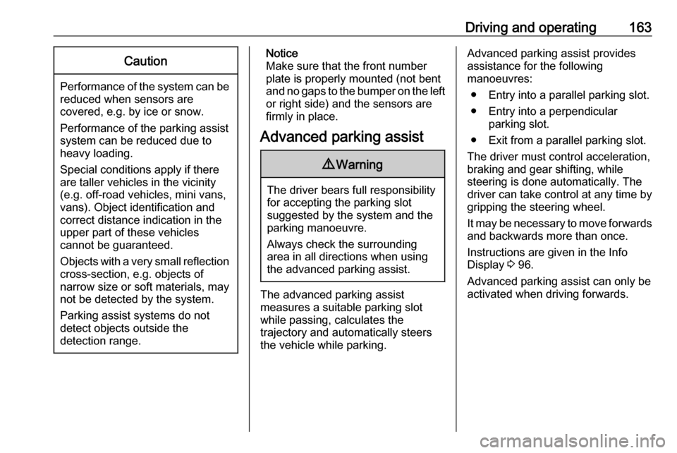 VAUXHALL CROSSLAND X 2019  Owners Manual Driving and operating163Caution
Performance of the system can bereduced when sensors are
covered, e.g. by ice or snow.
Performance of the parking assist
system can be reduced due to
heavy loading.
Spe