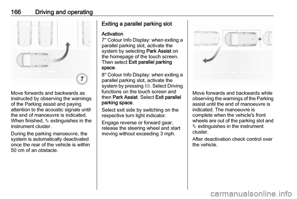 VAUXHALL CROSSLAND X 2019 Owners Manual 166Driving and operating
Move forwards and backwards as
instructed by observing the warnings of the Parking assist and paying
attention to the acoustic signals until
the end of manoeuvre is indicated. VAUXHALL CROSSLAND X 2019 Owners Manual 166Driving and operating
Move forwards and backwards as
instructed by observing the warnings of the Parking assist and paying
attention to the acoustic signals until
the end of manoeuvre is indicated.
