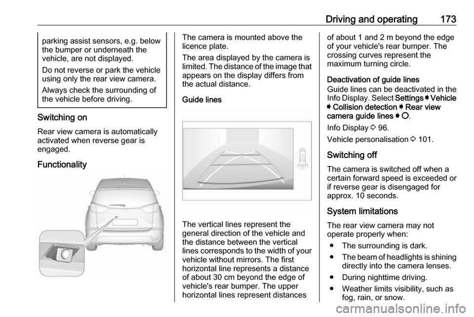 VAUXHALL CROSSLAND X 2019  Owners Manual Driving and operating173parking assist sensors, e.g. below
the bumper or underneath the
vehicle, are not displayed.
Do not reverse or park the vehicle using only the rear view camera.
Always check the