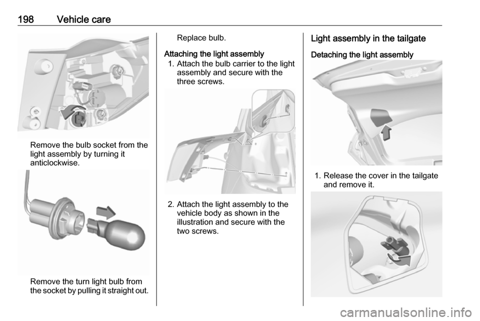 VAUXHALL CROSSLAND X 2019  Owners Manual 198Vehicle care
Remove the bulb socket from thelight assembly by turning it
anticlockwise.
Remove the turn light bulb from
the socket by pulling it straight out.
Replace bulb.
Attaching the light asse