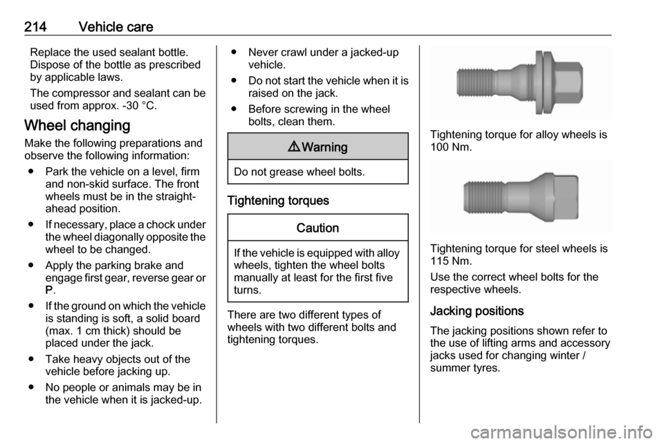 VAUXHALL CROSSLAND X 2019  Owners Manual 214Vehicle careReplace the used sealant bottle.Dispose of the bottle as prescribed
by applicable laws.
The compressor and sealant can be used from approx. -30 °C.
Wheel changing
Make the following pr