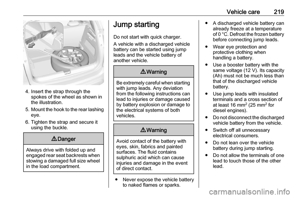 VAUXHALL CROSSLAND X 2019  Owners Manual Vehicle care219
4. Insert the strap through thespokes of the wheel as shown in
the illustration.
5. Mount the hook to the rear lashing
eye.
6. Tighten the strap and secure it using the buckle.
9 Dange