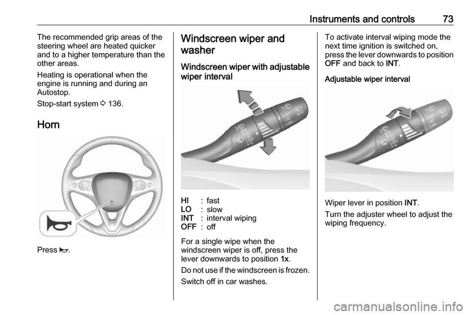 VAUXHALL CROSSLAND X 2019 Manual PDF Instruments and controls73The recommended grip areas of the
steering wheel are heated quicker
and to a higher temperature than the
other areas.
Heating is operational when the
engine is running and du