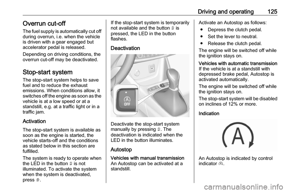 VAUXHALL CROSSLAND X 2019.75 Owners Manual Driving and operating125Overrun cut-off
The fuel supply is automatically cut off
during overrun, i.e. when the vehicle
is driven with a gear engaged but accelerator pedal is released.
Depending on dri VAUXHALL CROSSLAND X 2019.75 Owners Manual Driving and operating125Overrun cut-off
The fuel supply is automatically cut off
during overrun, i.e. when the vehicle
is driven with a gear engaged but accelerator pedal is released.
Depending on dri