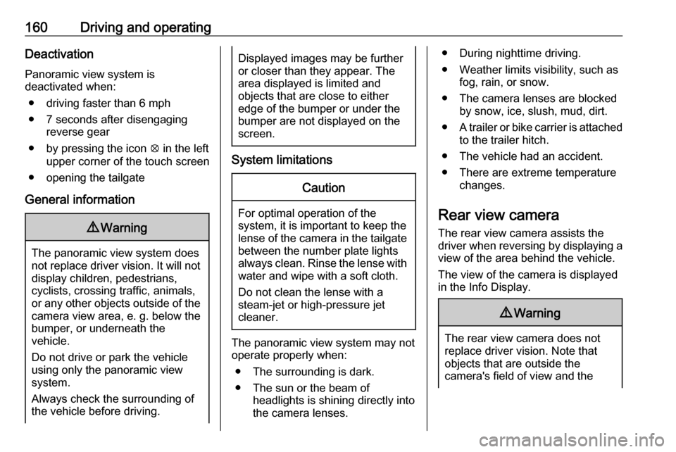 VAUXHALL CROSSLAND X 2019.75 User Guide 160Driving and operatingDeactivation
Panoramic view system is
deactivated when:
● driving faster than 6 mph
● 7 seconds after disengaging reverse gear
● by pressing the icon  q in the left
upper