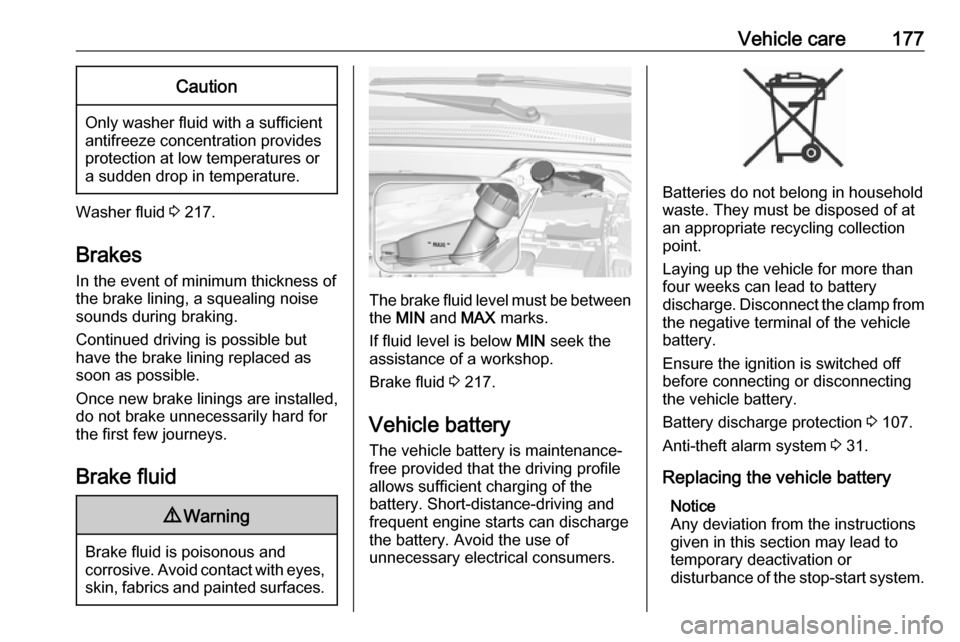 VAUXHALL CROSSLAND X 2019.75  Owners Manual Vehicle care177Caution
Only washer fluid with a sufficient
antifreeze concentration provides
protection at low temperatures or
a sudden drop in temperature.
Washer fluid  3 217.
Brakes In the event of