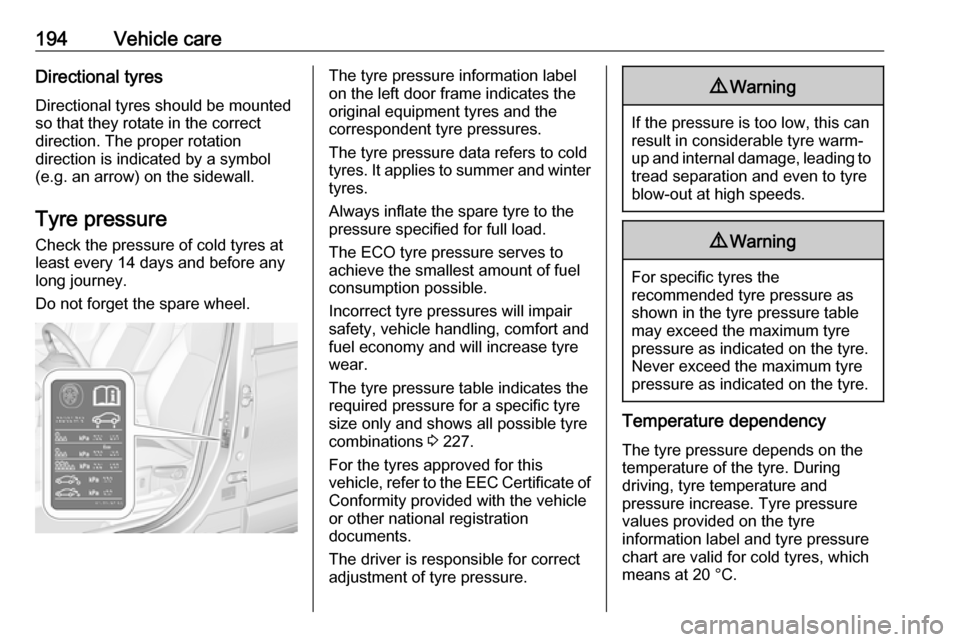 VAUXHALL CROSSLAND X 2019.75  Owners Manual 194Vehicle careDirectional tyres
Directional tyres should be mounted so that they rotate in the correct
direction. The proper rotation
direction is indicated by a symbol
(e.g. an arrow) on the sidewal