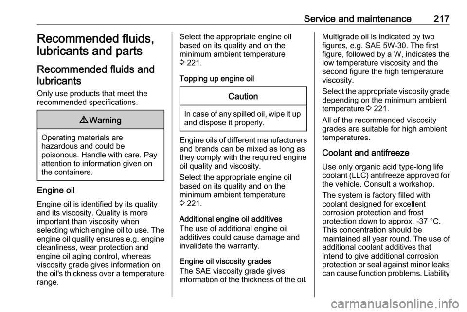 VAUXHALL CROSSLAND X 2019.75  Owners Manual Service and maintenance217Recommended fluids,
lubricants and parts
Recommended fluids and lubricants
Only use products that meet the
recommended specifications.9 Warning
Operating materials are
hazard