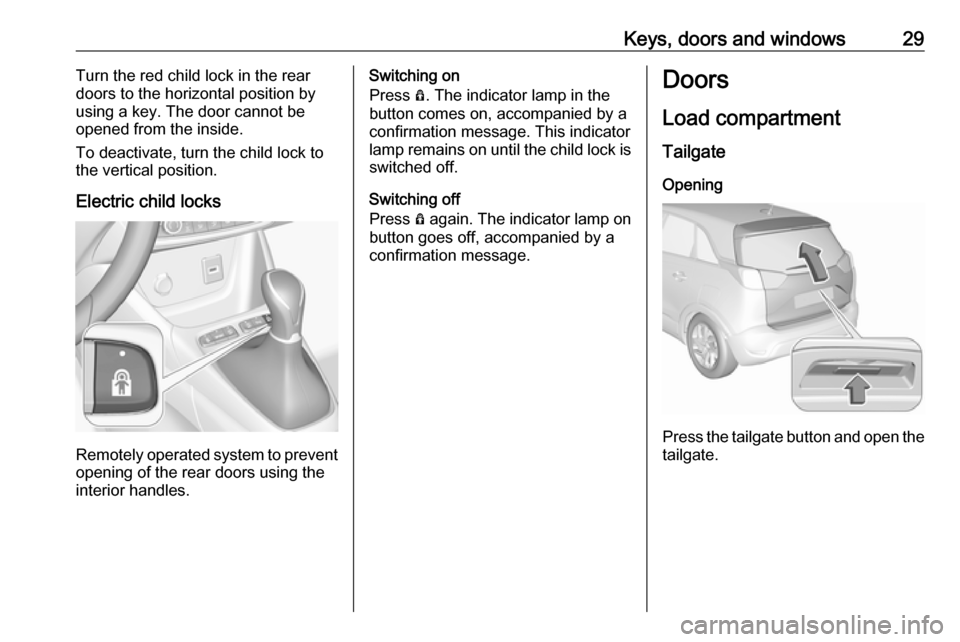 VAUXHALL CROSSLAND X 2019.75 Owners Guide Keys, doors and windows29Turn the red child lock in the rear
doors to the horizontal position by
using a key. The door cannot be
opened from the inside.
To deactivate, turn the child lock to
the verti VAUXHALL CROSSLAND X 2019.75 Owners Guide Keys, doors and windows29Turn the red child lock in the rear
doors to the horizontal position by
using a key. The door cannot be
opened from the inside.
To deactivate, turn the child lock to
the verti