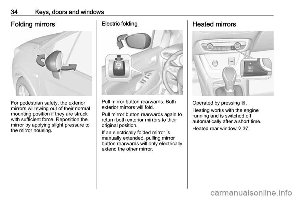VAUXHALL CROSSLAND X 2019.75 Owners Guide 34Keys, doors and windowsFolding mirrors
For pedestrian safety, the exterior
mirrors will swing out of their normal
mounting position if they are struck
with sufficient force. Reposition the mirror by VAUXHALL CROSSLAND X 2019.75 Owners Guide 34Keys, doors and windowsFolding mirrors
For pedestrian safety, the exterior
mirrors will swing out of their normal
mounting position if they are struck
with sufficient force. Reposition the mirror by
