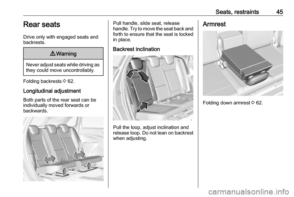 VAUXHALL CROSSLAND X 2019.75 Service Manual Seats, restraints45Rear seats
Drive only with engaged seats and backrests.9 Warning
Never adjust seats while driving as
they could move uncontrollably.
Folding backrests  3 62.
Longitudinal adjustment